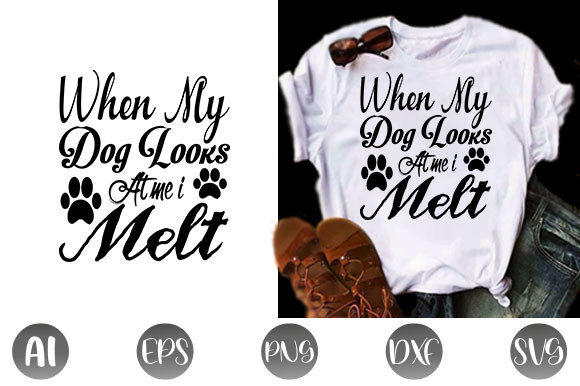 When My Dog Looks at Me I Melt Svg Desig